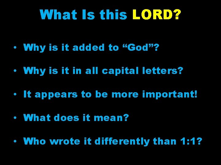 What Is this LORD? • Why is it added to “God”? • Why is