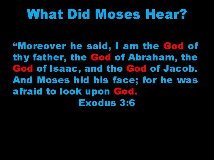 What Did Moses Hear? “Moreover he said, I am the God of thy father,