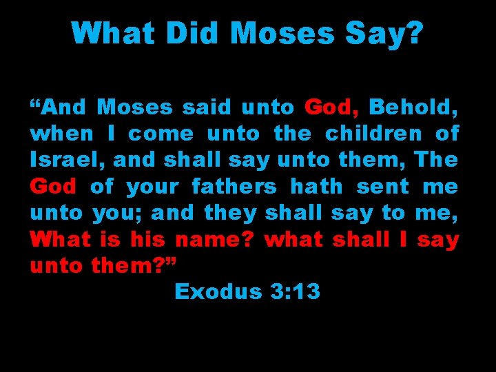 What Did Moses Say? “And Moses said unto God, Behold, when I come unto