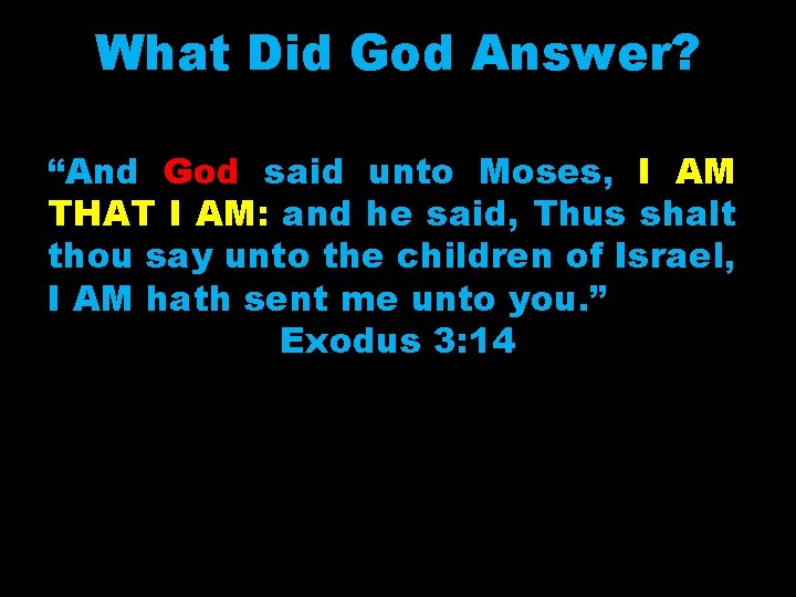 What Did God Answer? “And God said unto Moses, I AM THAT I AM:
