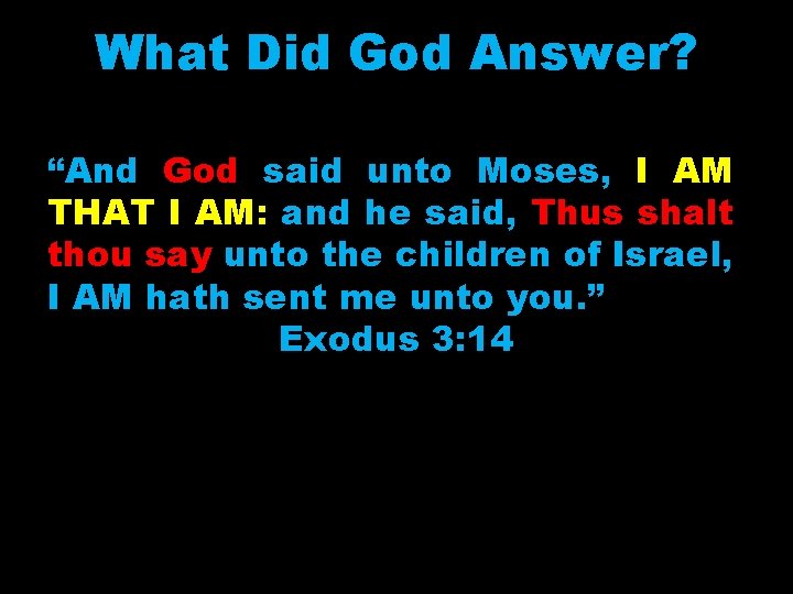 What Did God Answer? “And God said unto Moses, I AM THAT I AM: