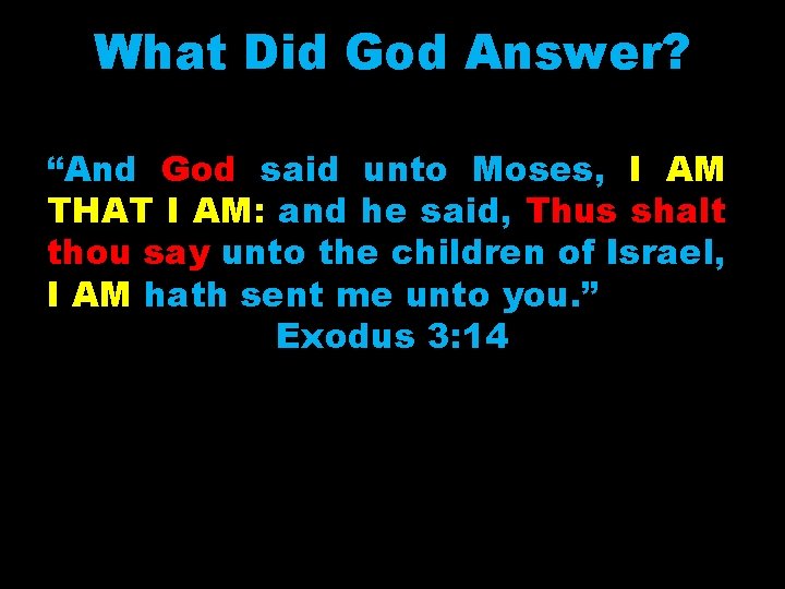 What Did God Answer? “And God said unto Moses, I AM THAT I AM: