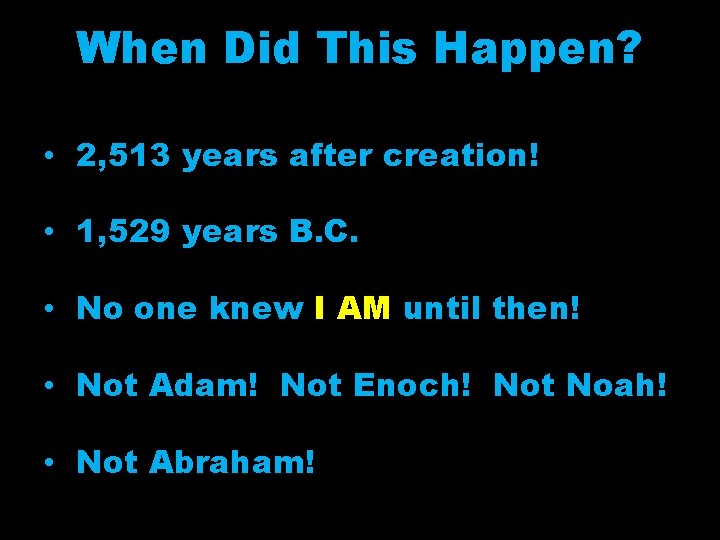 When Did This Happen? • 2, 513 years after creation! • 1, 529 years