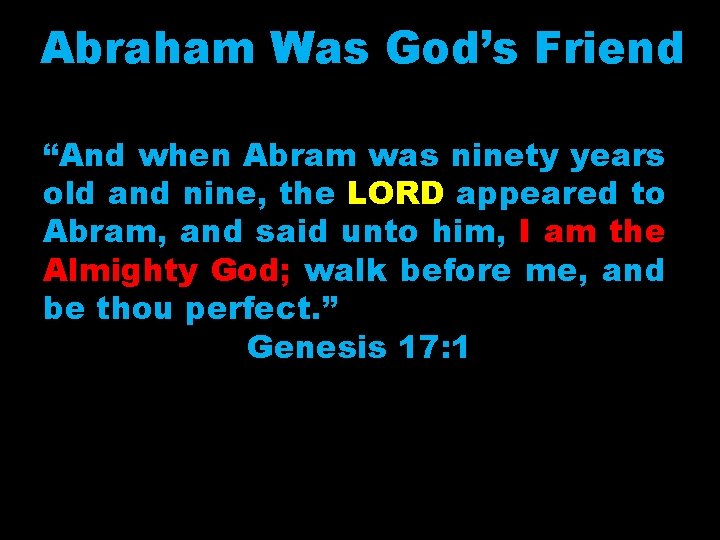 Abraham Was God’s Friend “And when Abram was ninety years old and nine, the