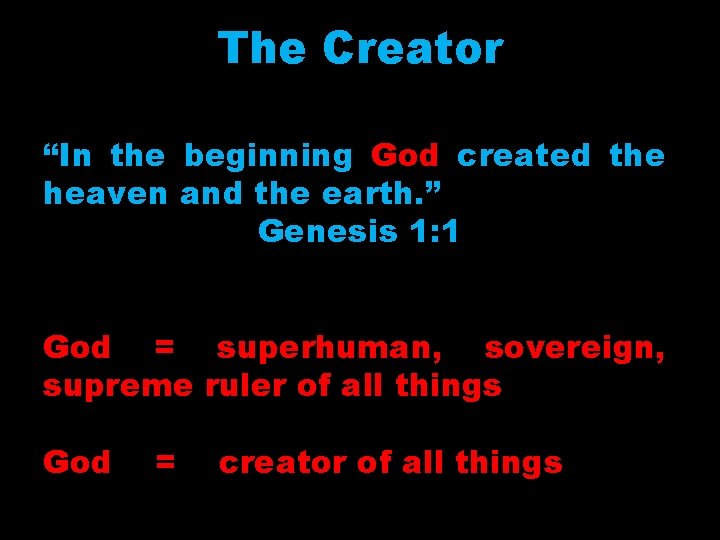 The Creator “In the beginning God created the heaven and the earth. ” Genesis