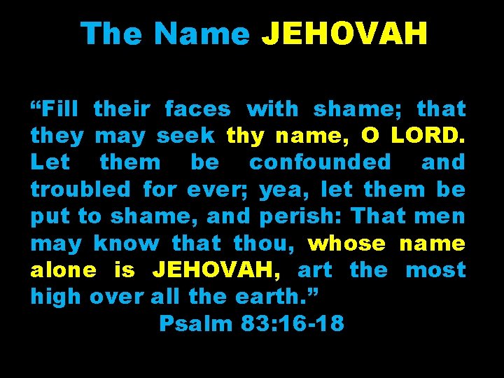 The Name JEHOVAH “Fill their faces with shame; that they may seek thy name,