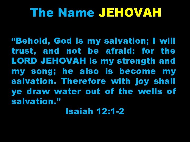 The Name JEHOVAH “Behold, God is my salvation; I will trust, and not be