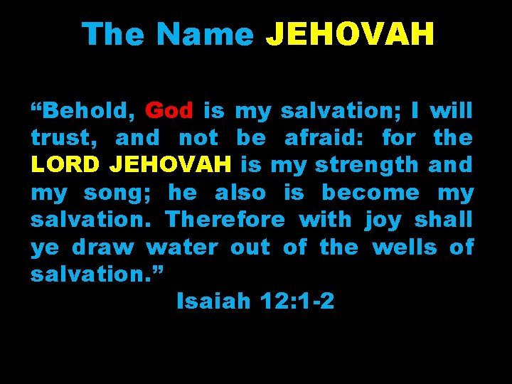 The Name JEHOVAH “Behold, God is my salvation; I will trust, and not be