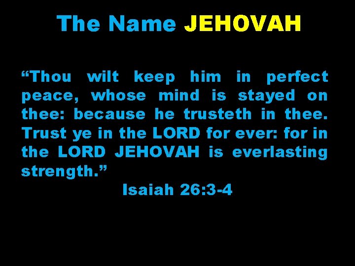 The Name JEHOVAH “Thou wilt keep him in perfect peace, whose mind is stayed