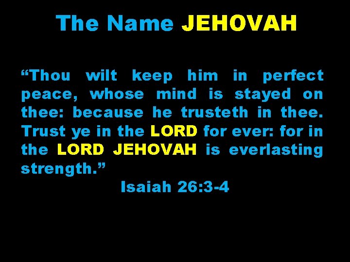 The Name JEHOVAH “Thou wilt keep him in perfect peace, whose mind is stayed
