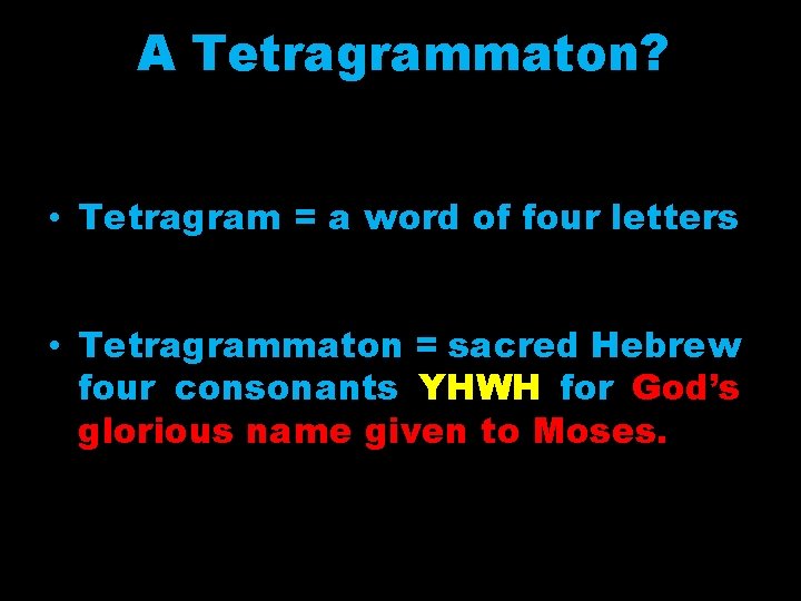 A Tetragrammaton? • Tetragram = a word of four letters • Tetragrammaton = sacred