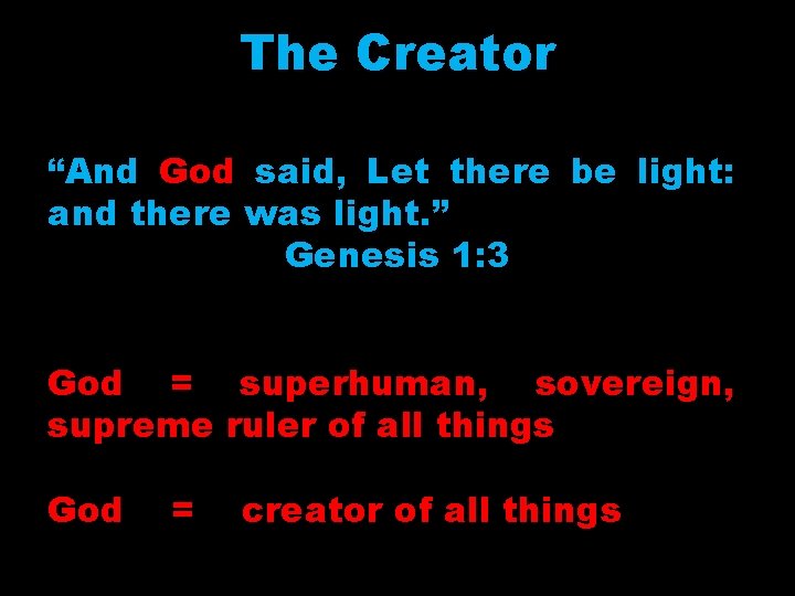 The Creator “And God said, Let there be light: and there was light. ”