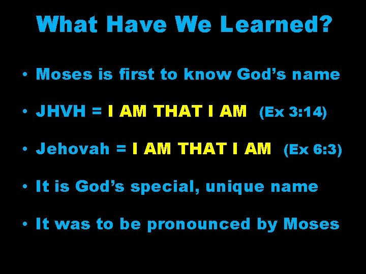 What Have We Learned? • Moses is first to know God’s name • JHVH