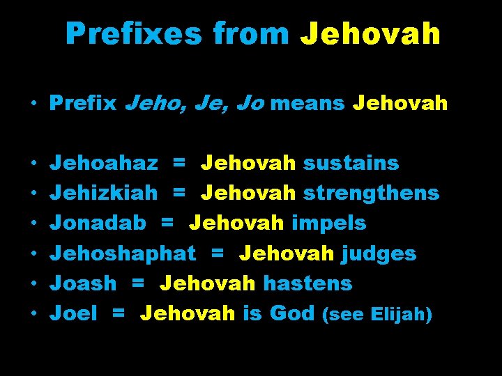 Prefixes from Jehovah • Prefix Jeho, Je, Jo means Jehovah • • • Jehoahaz