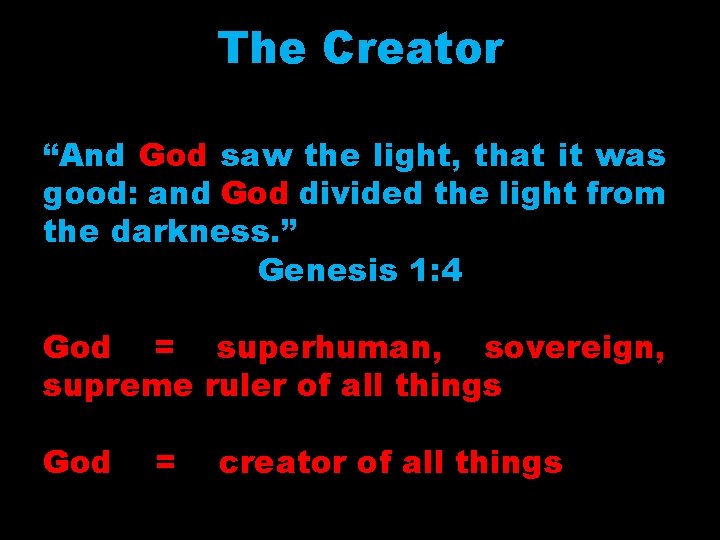 The Creator “And God saw the light, that it was good: and God divided