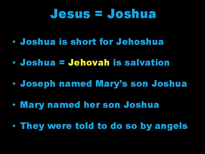 Jesus = Joshua • Joshua is short for Jehoshua • Joshua = Jehovah is