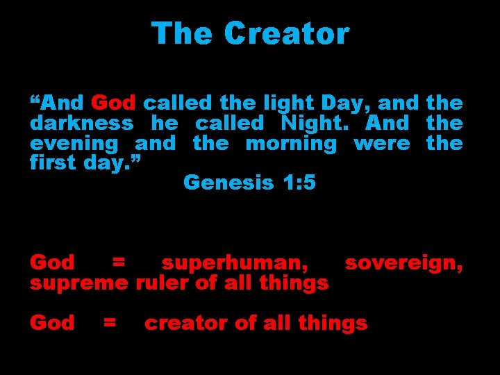 The Creator “And God called the light Day, and the darkness he called Night.