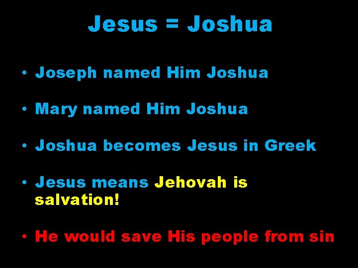 Jesus = Joshua • Joseph named Him Joshua • Mary named Him Joshua •