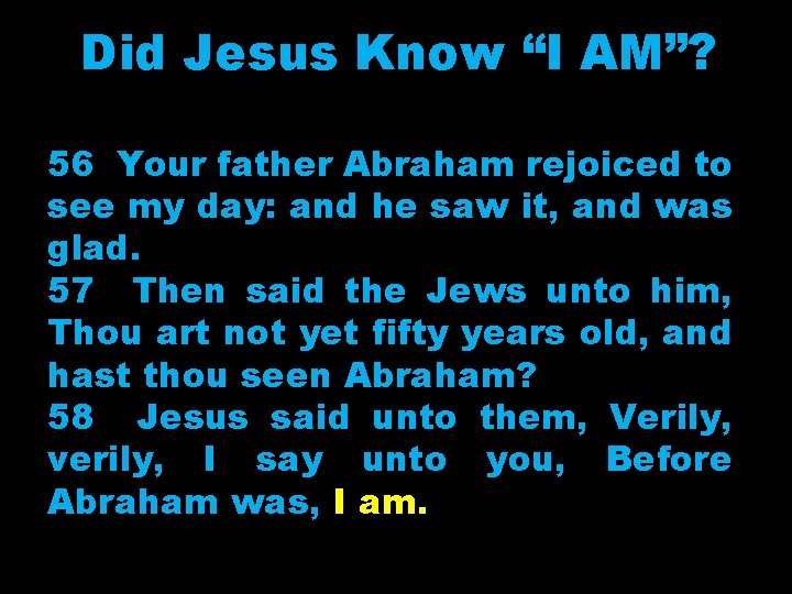 Did Jesus Know “I AM”? 56 Your father Abraham rejoiced to see my day: