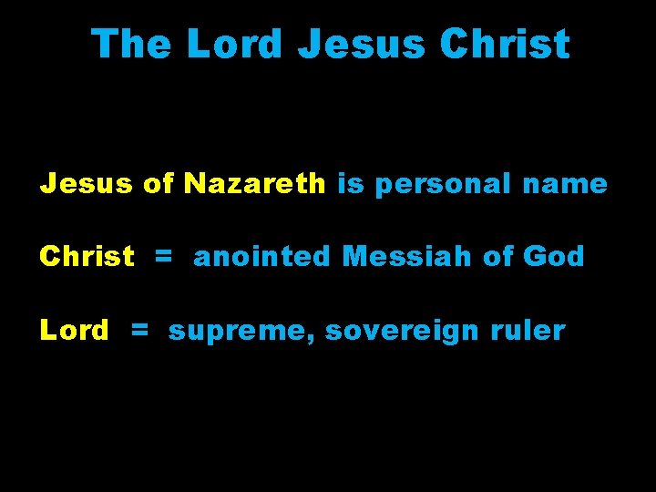 The Lord Jesus Christ Jesus of Nazareth is personal name Christ = anointed Messiah