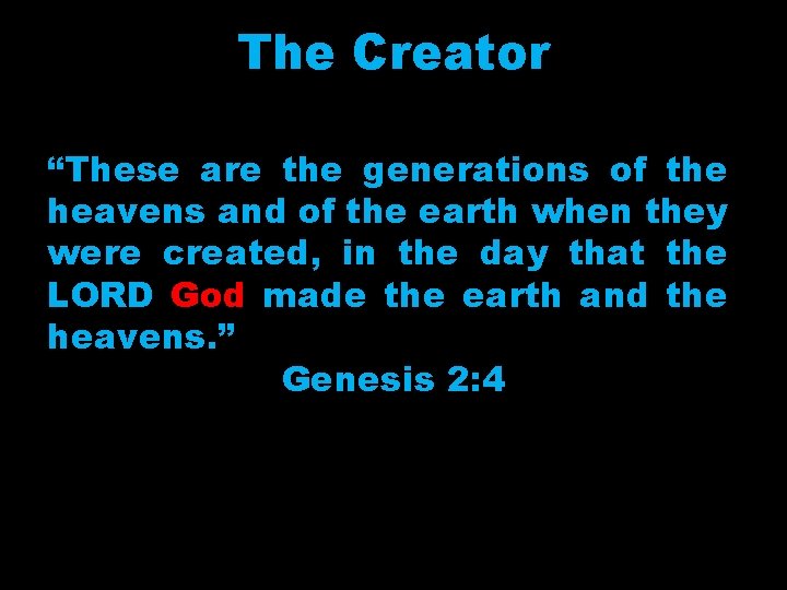 The Creator “These are the generations of the heavens and of the earth when