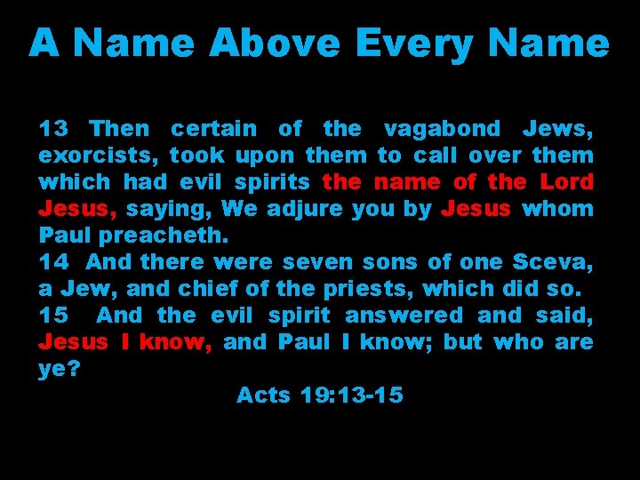 A Name Above Every Name 13 Then certain of the vagabond Jews, exorcists, took
