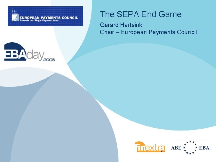 The SEPA End Game Gerard Hartsink Chair – European Payments Council 