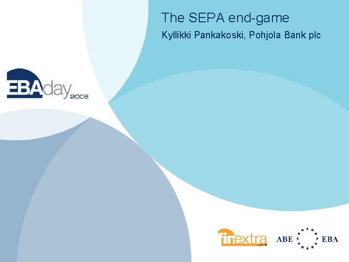 The SEPA end-game Kyllikki Pankakoski, Pohjola Bank plc 