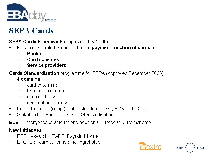SEPA Cards Framework (approved July 2006) • Provides a single framework for the payment