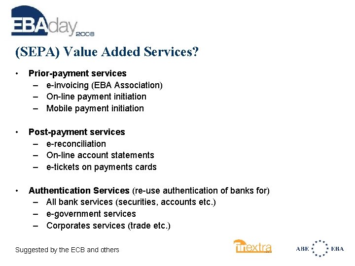 (SEPA) Value Added Services? • Prior-payment services – e-invoicing (EBA Association) – On-line payment