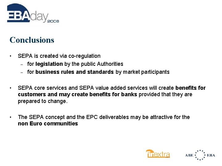 Conclusions • SEPA is created via co-regulation – for legislation by the public Authorities