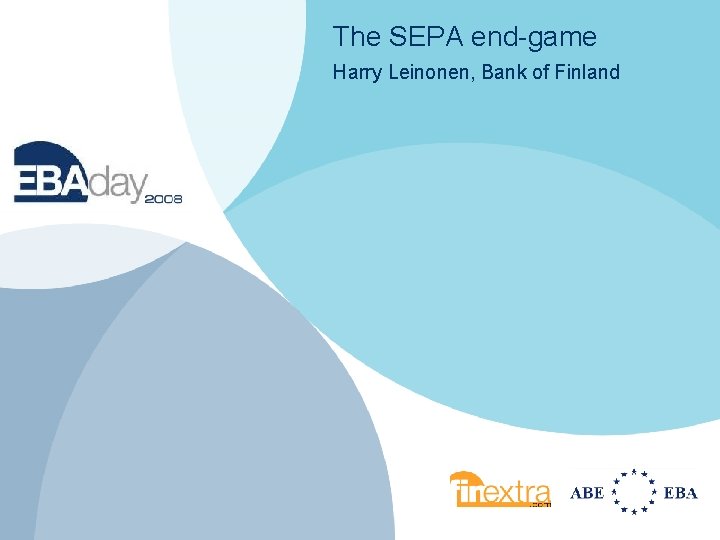 The SEPA end-game Harry Leinonen, Bank of Finland 