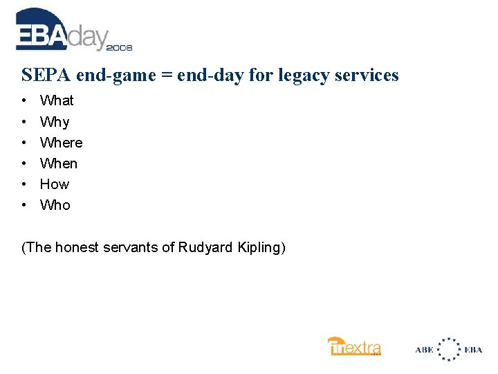 SEPA end-game = end-day for legacy services • • • What Why Where When