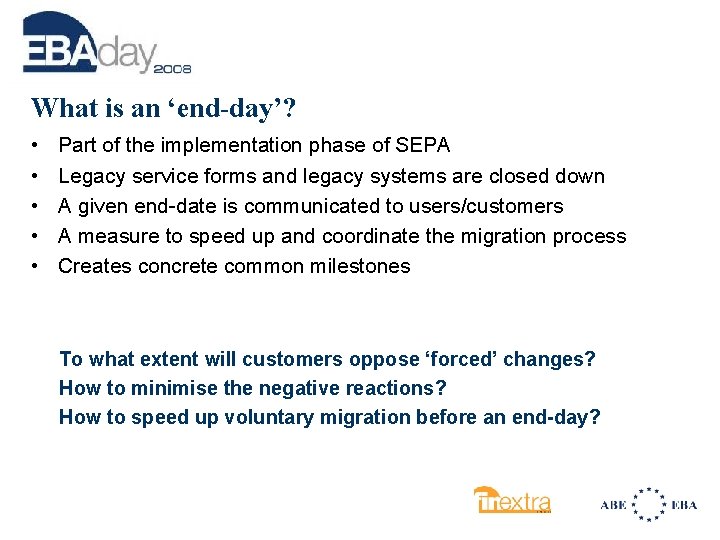 What is an ‘end-day’? • • • Part of the implementation phase of SEPA