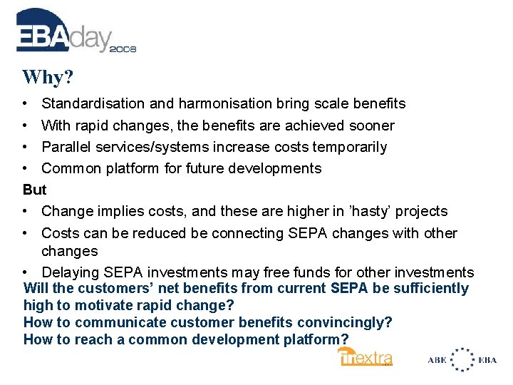 Why? • Standardisation and harmonisation bring scale benefits • With rapid changes, the benefits