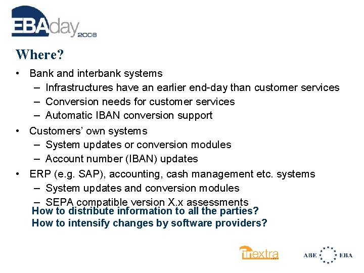 Where? • Bank and interbank systems – Infrastructures have an earlier end-day than customer