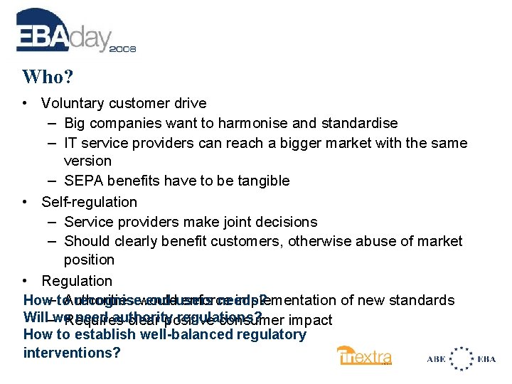 Who? • Voluntary customer drive – Big companies want to harmonise and standardise –