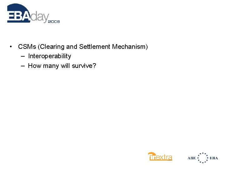  • CSMs (Clearing and Settlement Mechanism) – Interoperability – How many will survive?