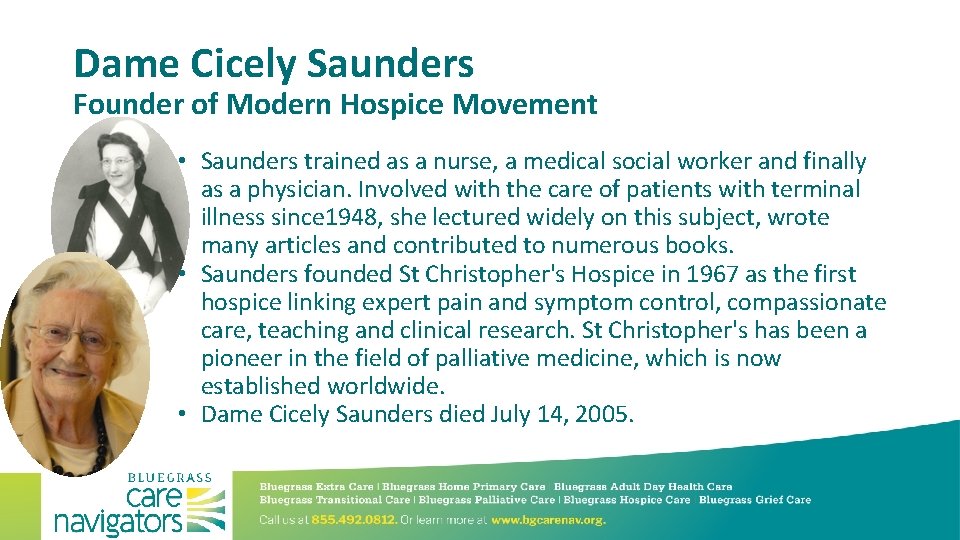 Dame Cicely Saunders Founder of Modern Hospice Movement • Saunders trained as a nurse,