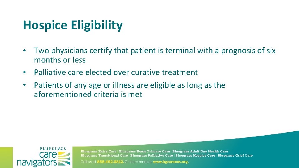 Hospice Eligibility • Two physicians certify that patient is terminal with a prognosis of