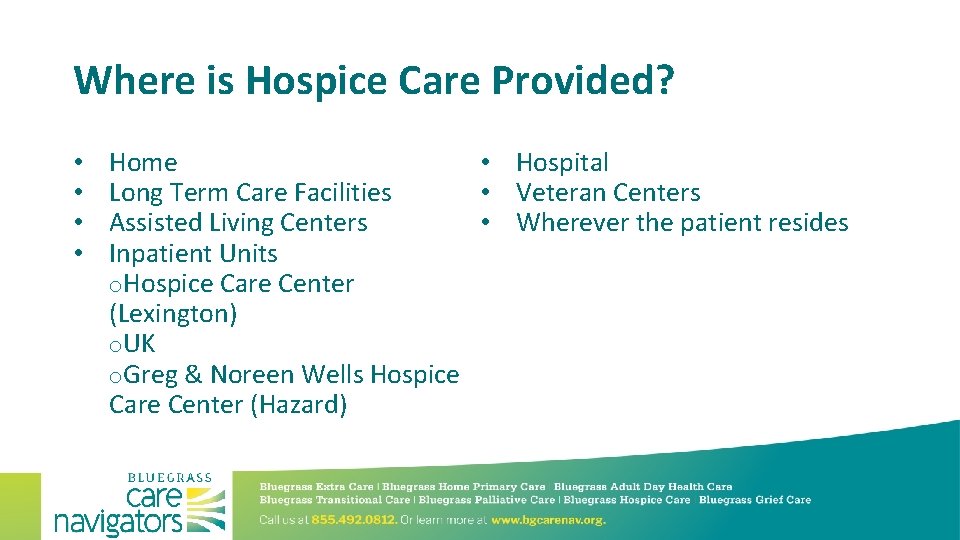 Where is Hospice Care Provided? • • • Hospital Home • Veteran Centers Long