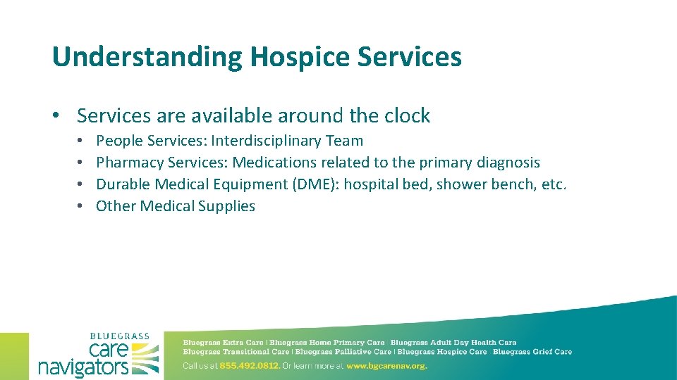 Understanding Hospice Services • Services are available around the clock • • People Services: