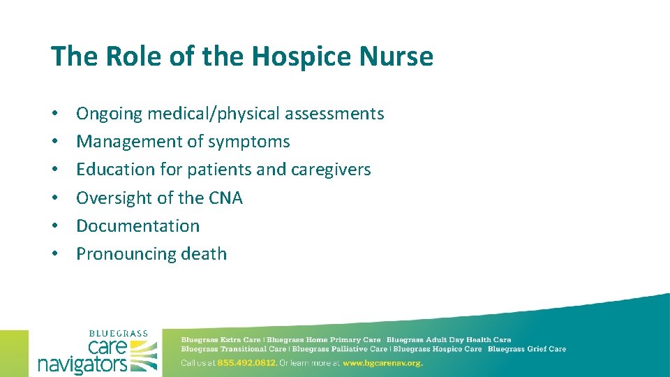 The Role of the Hospice Nurse • • • Ongoing medical/physical assessments Management of