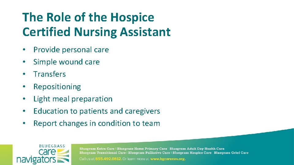 The Role of the Hospice Certified Nursing Assistant • • Provide personal care Simple