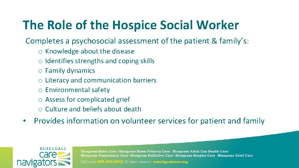 The Role of the Hospice Social Worker Completes a psychosocial assessment of the patient