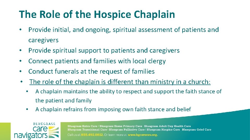 The Role of the Hospice Chaplain • Provide initial, and ongoing, spiritual assessment of