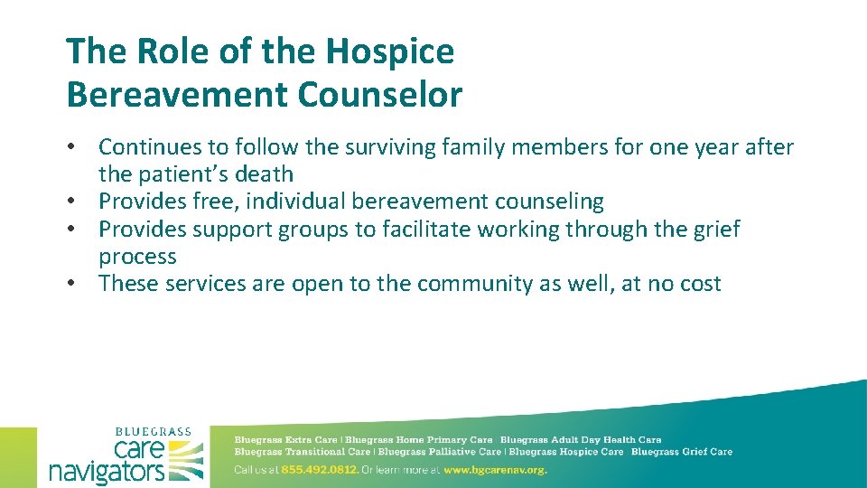 The Role of the Hospice Bereavement Counselor • Continues to follow the surviving family