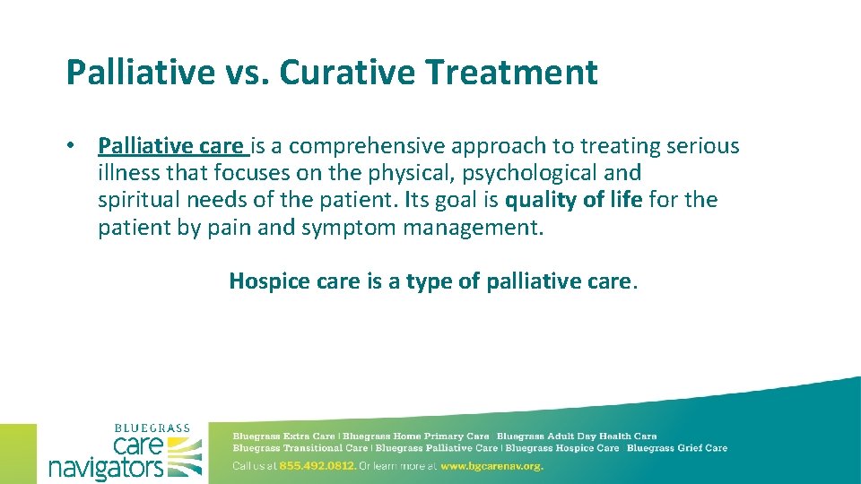 Palliative vs. Curative Treatment • Palliative care is a comprehensive approach to treating serious
