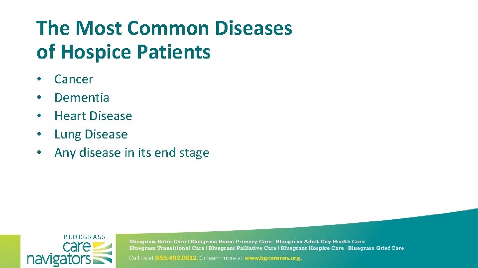 The Most Common Diseases of Hospice Patients • • • Cancer Dementia Heart Disease