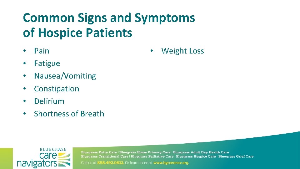 Common Signs and Symptoms of Hospice Patients • • • Pain Fatigue Nausea/Vomiting Constipation